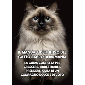 Books, Inkspire Il Manuale Definitivo del Gatto Sacro di Birmania: La Guida Completa per Crescere, Addestrare e Prendersi Cura di un Compagno Dolce e Devoto Books, Inkspire Il Manuale Definitivo del Gatto Sacro di Birmania: La Guida Completa per Crescere, Addestrare e Prendersi Cura di un Compagno Dolce e Devoto