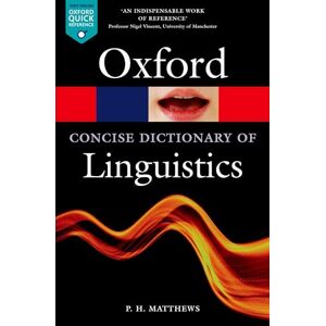 Matthews, P. H. The Concise Oxford Dictionary of Linguistics 3/e (Oxford Quick Reference) Matthews, P. H. The Concise Oxford Dictionary of Linguistics 3/e (Oxford Quick Reference)
