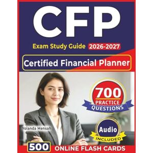 Mensah, Yolanda CFP Exam Study Guide 2026-2027: Certified Financial Planner Exam Prep with 700 Practice Questions, Detailed Explanations & Rationales Complete Domains Coverage Mensah, Yolanda CFP Exam Study Guide 2026-2027: Certified Financial Planner Exam Prep with 700 Practice Questions, Detailed Explanations & Rationales Complete Domains Coverage