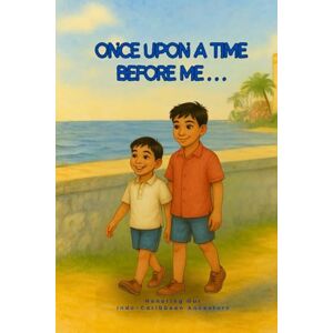 Totaram, Ms. Sarojanie Once Upon A Time Before Me...: A Journey Across The Kala Pani Totaram, Ms. Sarojanie Once Upon A Time Before Me...: A Journey Across The Kala Pani