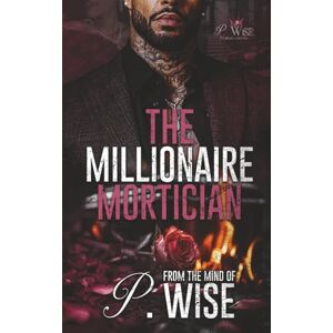 Wise, P. The Millionaire Mortician: 1 (The Marcano Twins Saga) Wise, P. The Millionaire Mortician: 1 (The Marcano Twins Saga)