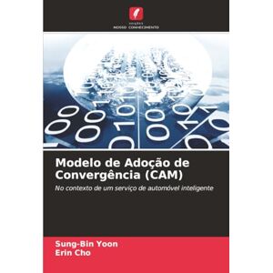 Yoon, Sung-Bin Modelo de Adoção de Convergência (CAM): No contexto de um serviço de automóvel inteligente Yoon, Sung-Bin Modelo de Adoção de Convergência (CAM): No contexto de um serviço de automóvel inteligente
