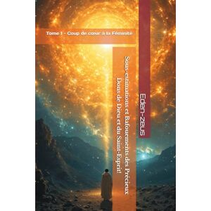 Zeus Sous-estimations et Bafouements des Précieux Dons de Dieu et du Saint-Esprit!: Tome 1 Coup de cœur à la Féminité (Origines Lumineuses des Esprits humains) Zeus Sous-estimations et Bafouements des Précieux Dons de Dieu et du Saint-Esprit!: Tome 1 Coup de cœur à la Féminité (Origines Lumineuses des Esprits humains)