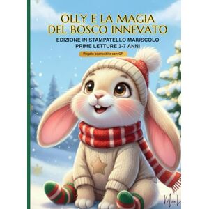 L., Mia OLLY E LA MAGIA DEL BOSCO INNEVATO: EDIZIONE IN STAMPATELLO MAIUSCOLO PRIME LETTURE 3-7 ANNI L., Mia OLLY E LA MAGIA DEL BOSCO INNEVATO: EDIZIONE IN STAMPATELLO MAIUSCOLO PRIME LETTURE 3-7 ANNI