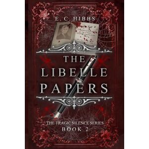 Hibbs, E. C. The Libelle Papers: 2 (Tragic Silence) Hibbs, E. C. The Libelle Papers: 2 (Tragic Silence)
