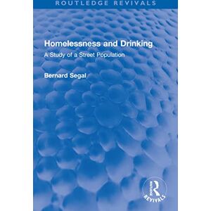 Routledge Homelessness and Drinking: A Study of a Street Population ( Revivals) Routledge Homelessness and Drinking: A Study of a Street Population ( Revivals)