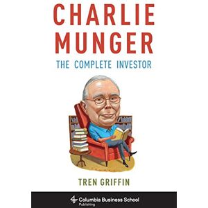 Griffin Charlie Munger: The Complete Investor (Columbia Business School Publishing) Griffin Charlie Munger: The Complete Investor (Columbia Business School Publishing)