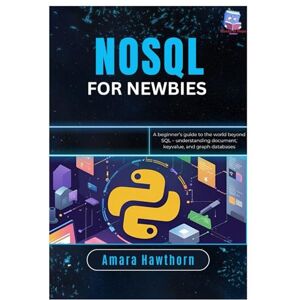 Hawthorn, AMARA NoSQL for Newbies: A beginner’s guide to the world beyond SQL – understanding document, key- value, and graph databases Hawthorn, AMARA NoSQL for Newbies: A beginner’s guide to the world beyond SQL – understanding document, key- value, and graph databases