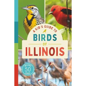 Sawyer, Sterling A Kid’s Guide to Birds of Illinois: An Introduction to Illinois Birds with Full-Color Illustrations, Glossary, Tips, and More (Book About Birds for Kids Ages 6-9) (A Kid's Guide to the Natural World) Sawyer, Sterling A Kid’s Guide to Birds of Illinois: An Introduction to Illinois Birds with Full-Color Illustrations, Glossary, Tips, and More (Book About Birds for Kids Ages 6-9) (A Kid's Guide to the Natural World)