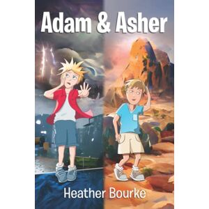 Bourke, Heather Adam and Asher: A Story about Christ's Return Bourke, Heather Adam and Asher: A Story about Christ's Return