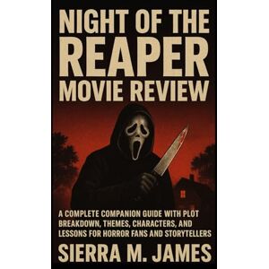 James, Sierra M. Night of the Reaper Movie Review: A Complete Companion Guide with Plot Breakdown, Themes, Characters, and Lessons for Horror Fans and Storytellers James, Sierra M. Night of the Reaper Movie Review: A Complete Companion Guide with Plot Breakdown, Themes, Characters, and Lessons for Horror Fans and Storytellers