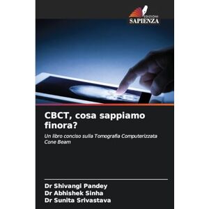 Pandey, Dr Shivangi CBCT, cosa sappiamo finora?: Un libro conciso sulla Tomografia Computerizzata Cone Beam Pandey, Dr Shivangi CBCT, cosa sappiamo finora?: Un libro conciso sulla Tomografia Computerizzata Cone Beam