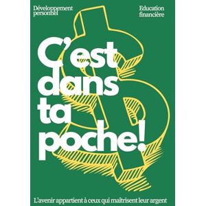 SEREE DE ROCH C'est dans ta poche !: L'avenir appartient à ceux qui maîtrisent leur argent. SEREE DE ROCH C'est dans ta poche !: L'avenir appartient à ceux qui maîtrisent leur argent.
