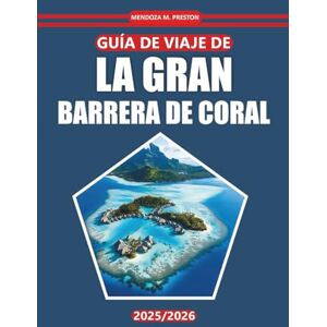 Preston, Mendoza M. Guía de viaje de la Gran Barrera de Coral 2025: Descubra los arrecifes de coral, la vida marina, los conocimientos locales, los mejores lugares y las ... costeras en el destino icónico de Australia Preston, Mendoza M. Guía de viaje de la Gran Barrera de Coral 2025: Descubra los arrecifes de coral, la vida marina, los conocimientos locales, los mejores lugares y las ... costeras en el destino icónico de Australia