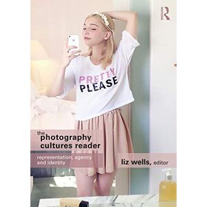 The Photography Cultures Reader: Representation, Agency and Identity The Photography Cultures Reader: Representation, Agency and Identity