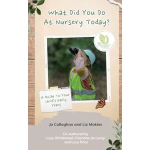 Callaghan, Jo What Did You Do At Nursery Today? Callaghan, Jo What Did You Do At Nursery Today?