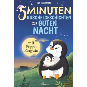 Hadameck, Ina 5-Minuten-Kuschelgeschichten zur guten Nacht mit Peppe Pinguin: Liebevolle Gute-Nacht-Geschichten zum Kuscheln & Träumen ab 2 Jahren – Mit sanften Einschlaf-Tipps einer Kindheitspädagogin Hadameck, Ina 5-Minuten-Kuschelgeschichten zur guten Nacht mit Peppe Pinguin: Liebevolle Gute-Nacht-Geschichten zum Kuscheln & Träumen ab 2 Jahren – Mit sanften Einschlaf-Tipps einer Kindheitspädagogin
