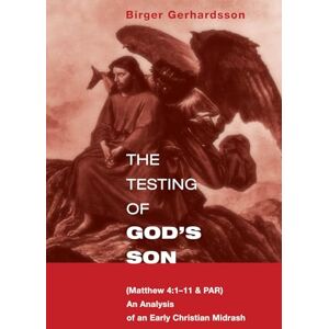 Gerhardsson, Birger The Testing of God's Son: (Matt. 4:1-11 & PAR), An Analysis of an Early Christian Midrash Gerhardsson, Birger The Testing of God's Son: (Matt. 4:1-11 & PAR), An Analysis of an Early Christian Midrash