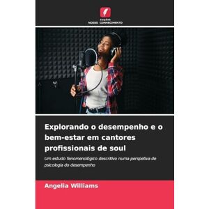 Williams, Angelia Explorando o desempenho e o bem-estar em cantores profissionais de soul: Um estudo fenomenológico descritivo numa perspetiva de psicologia do desempenho Williams, Angelia Explorando o desempenho e o bem-estar em cantores profissionais de soul: Um estudo fenomenológico descritivo numa perspetiva de psicologia do desempenho