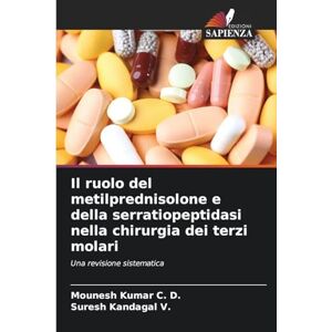 Kumar C. D., Mounesh Il ruolo del metilprednisolone e della serratiopeptidasi nella chirurgia dei terzi molari: Una revisione sistematica Kumar C. D., Mounesh Il ruolo del metilprednisolone e della serratiopeptidasi nella chirurgia dei terzi molari: Una revisione sistematica