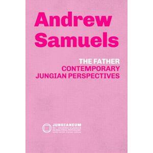 Samuels, Andrew THE FATHER Contemporary Jungian Perspectives (Andrew Samuels): THE FATHER Contemporary Jungian Perspectives (Andrew Samuels) (Jungianeum: Re-Covered ... Psychology, curated by Stefano Carpani) Samuels, Andrew THE FATHER Contemporary Jungian Perspectives (Andrew Samuels): THE FATHER Contemporary Jungian Perspectives (Andrew Samuels) (Jungianeum: Re-Covered ... Psychology, curated by Stefano Carpani)
