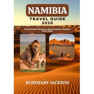 Jackson NAMIBIA TRAVEL GUIDE 2026: From Desert Dunes to City Streets: Explore with Ease Jackson NAMIBIA TRAVEL GUIDE 2026: From Desert Dunes to City Streets: Explore with Ease