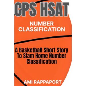 Rappaport, Ami CPS HSAT Number Classification: A Basketball Short Story To Slam Home Number Classification (Slam Dunk Math: Learning Math Through Basketball Short Stories) Rappaport, Ami CPS HSAT Number Classification: A Basketball Short Story To Slam Home Number Classification (Slam Dunk Math: Learning Math Through Basketball Short Stories)