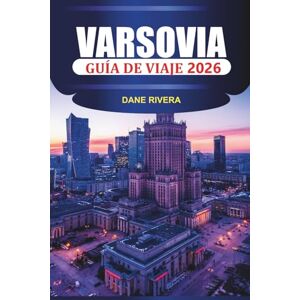 RIVERA, DANE VARSOVIA Guía de viaje 2026: Explore el casco antiguo de Varsovia, el Castillo Real, el Parque Łazienki y los museos modernos con cocina e historia locales RIVERA, DANE VARSOVIA Guía de viaje 2026: Explore el casco antiguo de Varsovia, el Castillo Real, el Parque Łazienki y los museos modernos con cocina e historia locales