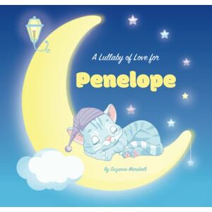Marshall A Lullaby of Love for Penelope: Personalized Gift Book & Bedtime Story for Baby, Toddler, Children, Boy & Girl with Gratitude Rhymes & a Cute Cat ... (Child's Name) with Love & Inspiration) Marshall A Lullaby of Love for Penelope: Personalized Gift Book & Bedtime Story for Baby, Toddler, Children, Boy & Girl with Gratitude Rhymes & a Cute Cat ... (Child's Name) with Love & Inspiration)