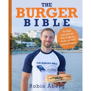 Åberg, Mr Robin Mikael The burger bible: An easy and proven way to get in shape by only eating burgers! Åberg, Mr Robin Mikael The burger bible: An easy and proven way to get in shape by only eating burgers!