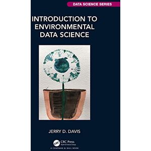 Chapman and Hall/CRC Introduction to Environmental Data Science (Chapman & Hall/CRC Data Science Series) Chapman and Hall/CRC Introduction to Environmental Data Science (Chapman & Hall/CRC Data Science Series)