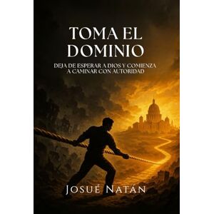 Natán, Josué Toma El Dominio: Deja de Esperar a Dios y Comienza a Caminar con Autoridad (Semillas del Alma Serie Uno) Natán, Josué Toma El Dominio: Deja de Esperar a Dios y Comienza a Caminar con Autoridad (Semillas del Alma Serie Uno)