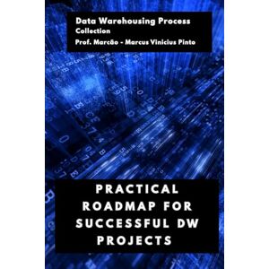 PINTO, PROF MARCUS VINICIUS PRACTICAL ROADMAP FOR SUCCESSFUL DW PROJECTS: 5 (Data Warehousing Process) PINTO, PROF MARCUS VINICIUS PRACTICAL ROADMAP FOR SUCCESSFUL DW PROJECTS: 5 (Data Warehousing Process)