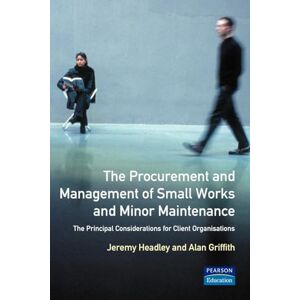 Headley, Jeremy The Procurement and Management of Small Works and Minor Maintenance: The Principal Considerations for Client Organisations (Chartered Institute of Building) Headley, Jeremy The Procurement and Management of Small Works and Minor Maintenance: The Principal Considerations for Client Organisations (Chartered Institute of Building)