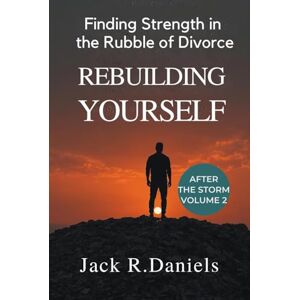 DANIELS, JACK R. REBUILDING YOURSELF: Finding Strength in the Rubble of Divorce (AFTER THE STORM SERIE) DANIELS, JACK R. REBUILDING YOURSELF: Finding Strength in the Rubble of Divorce (AFTER THE STORM SERIE)