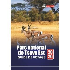 Taylor Parc national de Tsavo Est GUIDE DE VOYAGE 2026: Aventures safari, observation de la faune, conseils locaux, cartes et itinéraires pour explorer la plus grande réserve du Kenya Taylor Parc national de Tsavo Est GUIDE DE VOYAGE 2026: Aventures safari, observation de la faune, conseils locaux, cartes et itinéraires pour explorer la plus grande réserve du Kenya