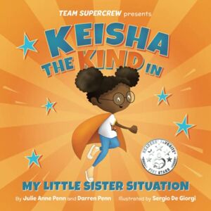 Penn, Julie Anne Keisha the Kind in My Little Sister Situation (Team Supercrew Series): A children's book about emotions, kindness, family, and sibling rivalry. Penn, Julie Anne Keisha the Kind in My Little Sister Situation (Team Supercrew Series): A children's book about emotions, kindness, family, and sibling rivalry.