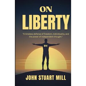 MILL, JOHN STUART On Liberty MILL, JOHN STUART On Liberty