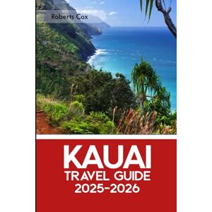 Cox, Robert Kaua'i Travel Guide 2025–2026: Explore Nā Pali Coast, Waimea Canyon, Hanalei Bay & Kauai’s Best Beaches, Hikes, Waterfalls & Hidden Gems Cox, Robert Kaua'i Travel Guide 2025–2026: Explore Nā Pali Coast, Waimea Canyon, Hanalei Bay & Kauai’s Best Beaches, Hikes, Waterfalls & Hidden Gems
