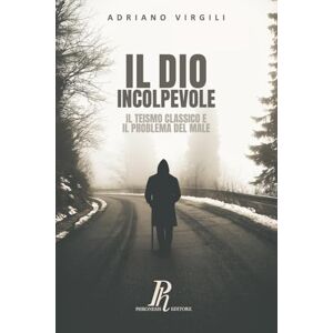 Virgili, Adriano Il Dio incolpevole: Il teismo classico e il problema del male (Fuori dal Coro) Virgili, Adriano Il Dio incolpevole: Il teismo classico e il problema del male (Fuori dal Coro)