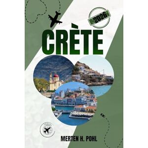 POHL, MERTEN H. CRÈTE GUIDE DE VOYAGE: Découvrez des gorges cachées, des plages secrètes et une vie de village authentique et les secrets des habitants POHL, MERTEN H. CRÈTE GUIDE DE VOYAGE: Découvrez des gorges cachées, des plages secrètes et une vie de village authentique et les secrets des habitants