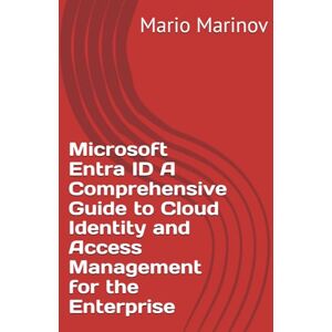 Marinov, Mario Microsoft Entra ID A Comprehensive Guide to Cloud Identity and Access Management for the Enterprise Marinov, Mario Microsoft Entra ID A Comprehensive Guide to Cloud Identity and Access Management for the Enterprise