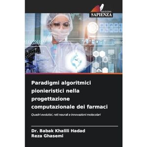 Khalili Hadad, Dr. Babak Paradigmi algoritmici pionieristici nella progettazione computazionale dei farmaci: Quadri evolutivi, reti neurali e innovazioni molecolari Khalili Hadad, Dr. Babak Paradigmi algoritmici pionieristici nella progettazione computazionale dei farmaci: Quadri evolutivi, reti neurali e innovazioni molecolari