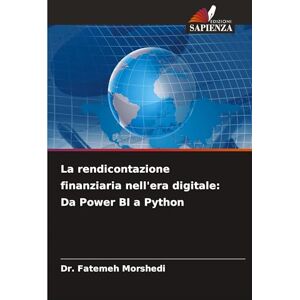 Morshedi, Dr Fatemeh La rendicontazione finanziaria nell'era digitale: Da Power BI a Python Morshedi, Dr Fatemeh La rendicontazione finanziaria nell'era digitale: Da Power BI a Python