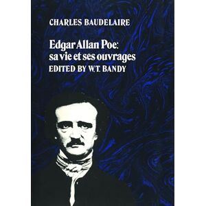 Baudelaire, Charles Edgar Allan Poe: Sa Vie Et Ses Ouvrages (University of Toronto Romance Series) Baudelaire, Charles Edgar Allan Poe: Sa Vie Et Ses Ouvrages (University of Toronto Romance Series)