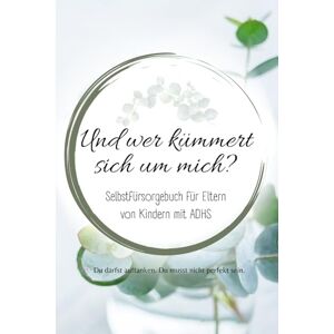 Herz, Klar Und wer kümmert sich um mich?: Selbstfürsorge für Eltern von Kindern mit ADHS – Wege zu mehr Gelassenheit, Entlastung und neuer Kraft im Alltag (Alles über ADHS – für jede Lebensphase) Herz, Klar Und wer kümmert sich um mich?: Selbstfürsorge für Eltern von Kindern mit ADHS – Wege zu mehr Gelassenheit, Entlastung und neuer Kraft im Alltag (Alles über ADHS – für jede Lebensphase)