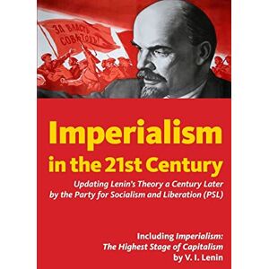 Party for Socialism and Liberation Imperialism in the 21st Century: Updating Lenin's Theory a Century Later Party for Socialism and Liberation Imperialism in the 21st Century: Updating Lenin's Theory a Century Later