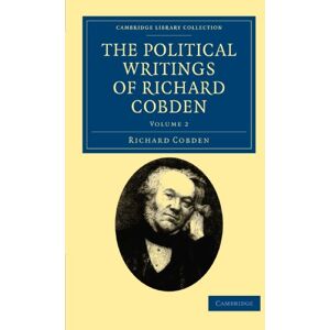Cobden, Richard The Political Writings of Richard Cobden: Volume 2 (Cambridge Library Collection British and Irish History, 19th Century) Cobden, Richard The Political Writings of Richard Cobden: Volume 2 (Cambridge Library Collection British and Irish History, 19th Century)