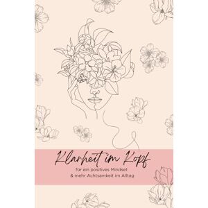 semplice.sarah Klarheit im Kopf: für ein positives Mindset und mehr Achtsamkeit im Alltag positives Denken selbst Reflexion mentale Stärke innere Zusammenhalt semplice.sarah Klarheit im Kopf: für ein positives Mindset und mehr Achtsamkeit im Alltag positives Denken selbst Reflexion mentale Stärke innere Zusammenhalt