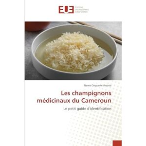 Onguene Awana, Nérée Les champignons médicinaux du Cameroun: Le petit guide d'identification Onguene Awana, Nérée Les champignons médicinaux du Cameroun: Le petit guide d'identification